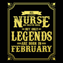 All Nurse are equal but only legends are born in February, Birthday gifts for women or men, Vintage birthday shirts for wives or husbands, anniversary T-shirts for sisters or brother