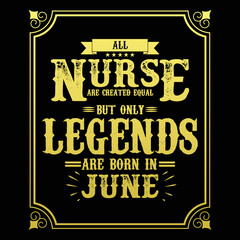 Fototapeta na wymiar All Nurse are equal but only legends are born in June, Birthday gifts for women or men, Vintage birthday shirts for wives or husbands, anniversary T-shirts for sisters or brother