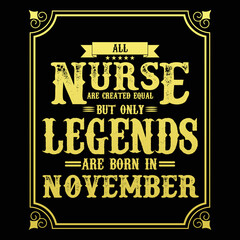 All Nurse are equal but only legends are born in November, Birthday gifts for women or men, Vintage birthday shirts for wives or husbands, anniversary T-shirts for sisters or brother