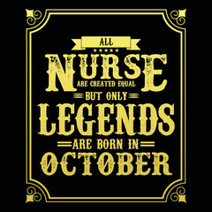 All Nurse are equal but only legends are born in October, Birthday gifts for women or men, Vintage birthday shirts for wives or husbands, anniversary T-shirts for sisters or brother