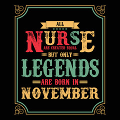 All Nurse are equal but only legends are born in November, Birthday gifts for women or men, Vintage birthday shirts for wives or husbands, anniversary T-shirts for sisters or brother