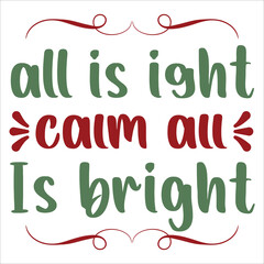 All is ight calm all is bright Merry Christmas shirt print template, funny Xmas shirt design, Santa Claus funny quotes typography design