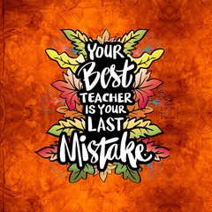 Your best teacher is your last mistake. Inspirational words with orange textured background. 