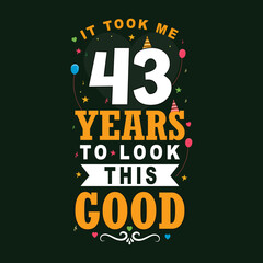 It took 43 years to look this good. 43 Birthday and 43 anniversary celebration Vintage lettering design.