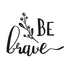 be brave motivational quote with decorative branch - 540437632