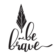 be brave motivational quote with decorative feather - 540437648