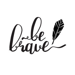 be brave motivational quote with decorative feather - 540437651