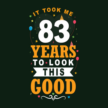 It took 83 years to look this good 83 Birthday and 83 anniversary celebration Vintage lettering design.