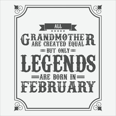 All Grandmother are equal but only legends are born in February, Birthday gifts for women or men, Vintage birthday shirts for wives or husbands, anniversary T-shirts for sisters or brother