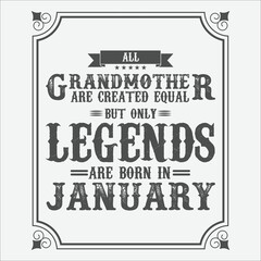 Fototapeta na wymiar All Grandmother are equal but only legends are born in January, Birthday gifts for women or men, Vintage birthday shirts for wives or husbands, anniversary T-shirts for sisters or brother