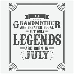 Fototapeta premium All Grandmother are equal but only legends are born in July, Birthday gifts for women or men, Vintage birthday shirts for wives or husbands, anniversary T-shirts for sisters or brother