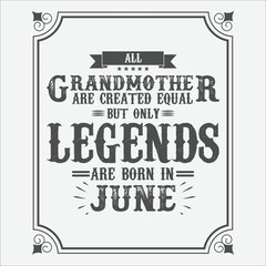 Fototapeta premium All Grandmother are equal but only legends are born in June, Birthday gifts for women or men, Vintage birthday shirts for wives or husbands, anniversary T-shirts for sisters or brother