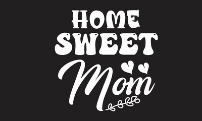 Home Sweet Mom T-Shirt Design