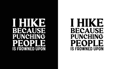 I Hike Because Punching People is Frowned Upon, Hiking Quote T shirt design, typography