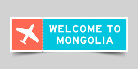 Orange and blue color ticket with plane icon and word welcome to mongolia on gray background