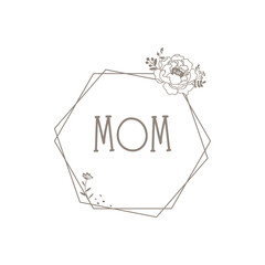 Mother's Day vector illustration with flower, hexagon frame and word Mom. Rose, wild flower simple contour graphic. Wall art, print, sublimation template, decal for mama mug, t-shirt. 
