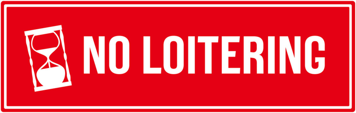 A sign  in red color that says : no loitering, Hourglass, 
