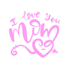 Vector illustration for Mother's Day. Festive design for t-shirts, postcards, lettering. I love you mom.