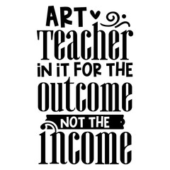 Art teacher In it for the outcome not the income svg