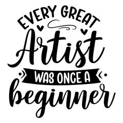 Every great artist was once a beginner svg