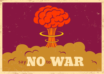 Vector vintage "Say no to war" poster with atomic bomb explosion. Pacific vintage military poster with nuclear bomb.