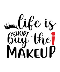 Life is short buy the makeup svg cut file