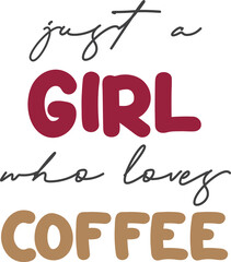 just a girl who loves coffee lettering and coffee quote illustration