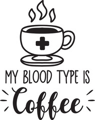 my blood type is coffee lettering and coffee quote illustration