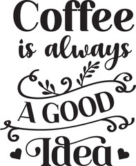 coffee is always a good idea lettering and coffee quote illustration