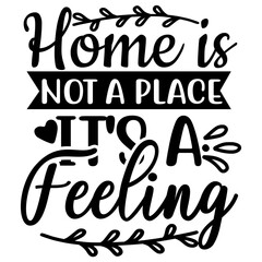 Home is Not a Place It's a Feeling