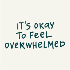 Its okay to feel overwhelmed - handwritten with a marker quote. Modern calligraphy illustration.