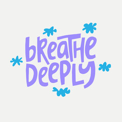 Breathe deeply - hand-drawn quote with a doodling. Creative lettering illustration for posters, cards, etc.