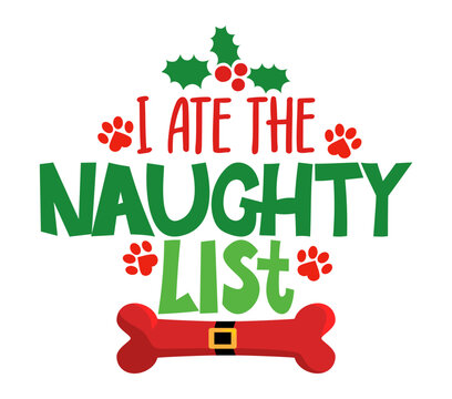 I ate the naughty list - Calligraphy phrase for Christmas. Hand drawn lettering for Xmas greeting cards, invitation. Good for t-shirt, mug, scrap booking, gift, printing press. Holiday quote