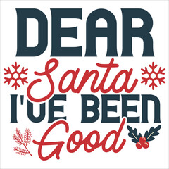 Dear Santa I've been good Merry Christmas shirt print template, funny Xmas shirt design, Santa Claus funny quotes typography design