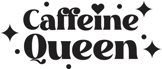 Caffeine Queen lettering and coffee quote illustration