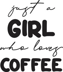 just a girl who loves coffee lettering and coffee quote illustration