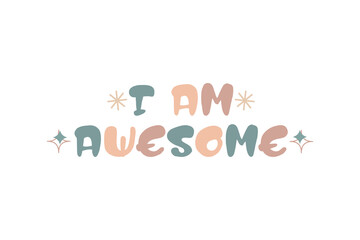 I am awesome t shirt design, typography, graphics, poster, banner, slogan, flyer, postcard, Comfort colors, vintage, retro, 70s, Trendy Oversized Vintage, Very Cute and awesome T Shirt.