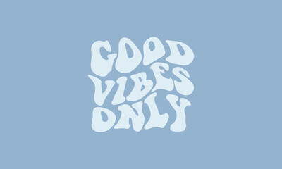 Good vibes only vintage retro warp text typography quote trendy waves  typography vector design template for t shirt, poster, banner, wall art , mug , sticker, tote bag, mini sign