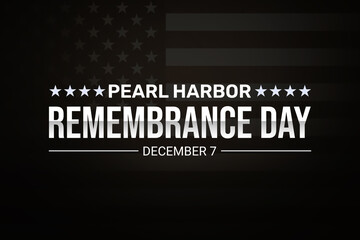 Remembrance day of Pearl Harbor December 7 with Dark American flag and typography. Remembering pearl harbor background
