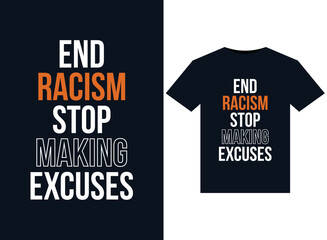 End Racism Stop Making Excuses illustrations for print-ready T-Shirts design