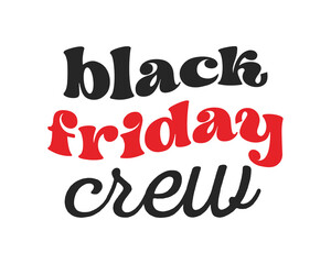 Black Friday crew quote retro groovy typography SVG on white background