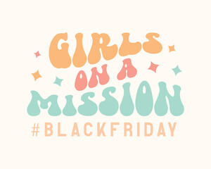 Girls On A Mission Black Friday quote retro groovy typography sublimation SVG on pink background
