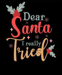 Dear Santa I Really Tried Shirt Funny Cute Retro Christmas T shirt Design