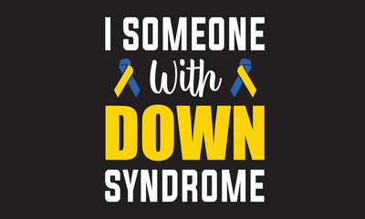 I Someone With Down Syndrome T-Shirt Design