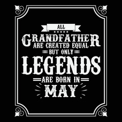 All Grandfather are equal but only legends are born in May, Birthday gifts for women or men, Vintage birthday shirts for wives or husbands, anniversary T-shirts for sisters or brother