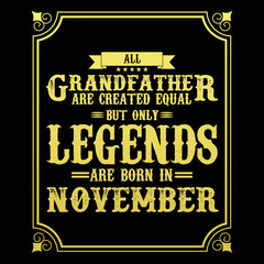 All Grandfather are equal but only legends are born in November, Birthday gifts for women or men, Vintage birthday shirts for wives or husbands, anniversary T-shirts for sisters or brother