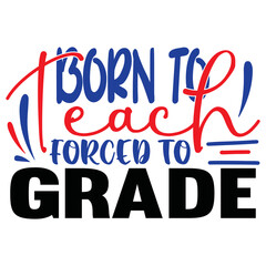 Born to Teach Forced to Grade
