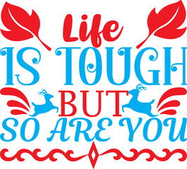 life is touch but so are you