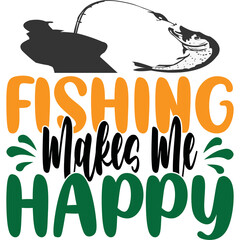 FISHING MAKES ME HAPPY