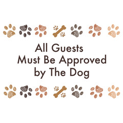 All guests must be approved by the dog text with brown paw prints
